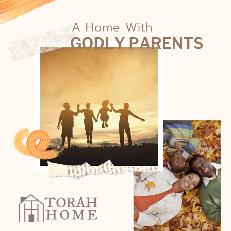 A Torah Home Is a Home with Godly Parents