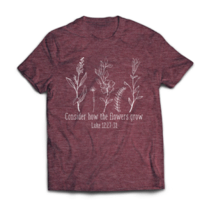 Consider How the Flowers Grow T-Shirt