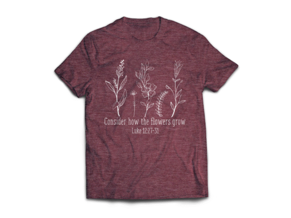 Consider How the Flowers Grow T-Shirt